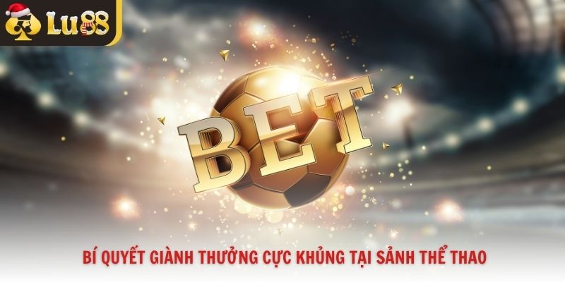 Bí quyết giành thưởng cực khủng tại sảnh thể thao