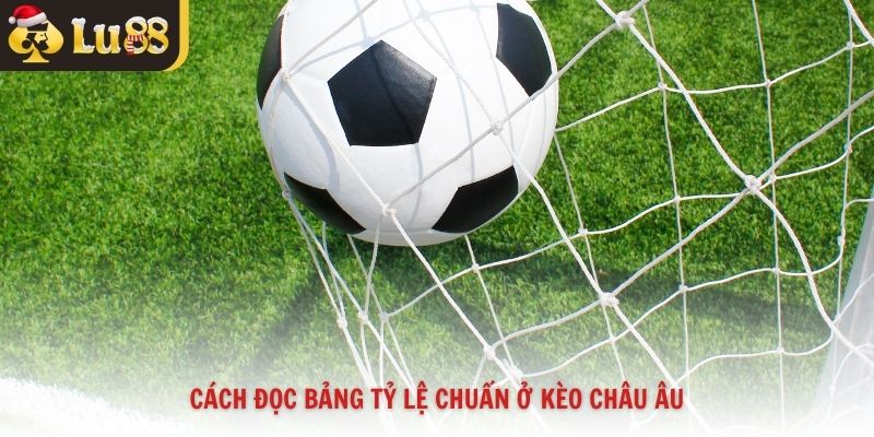 Cách đọc bảng tỷ lệ chuẩn ở kèo châu Âu