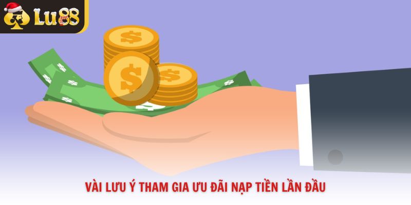 Vài lưu ý tham gia ưu đãi nạp tiền lần đầu
