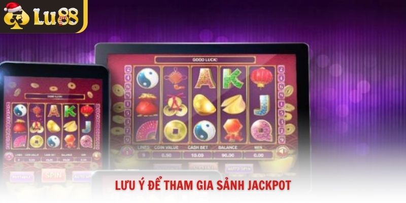 Lưu ý để tham gia sảnh jackpot