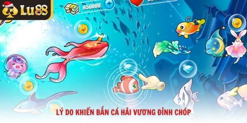 Lý do khiến bắn cá Hải Vương đỉnh chóp