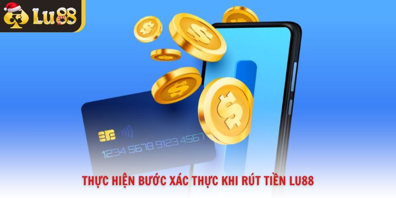 Thực hiện bước xác thực khi rút tiền Lu88