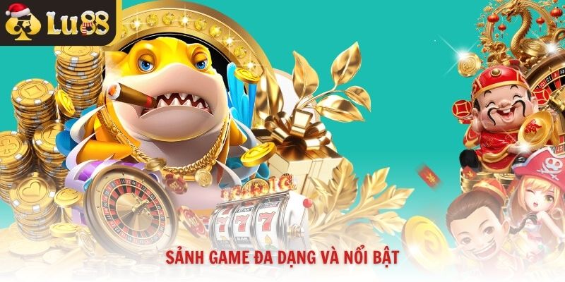 Sảnh game đa dạng và nổi bật
