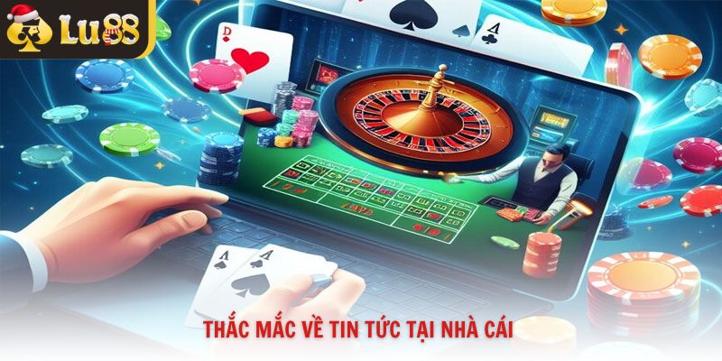 Thắc mắc về tin tức tại nhà cái
